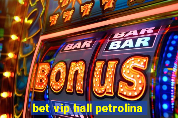 bet vip hall petrolina